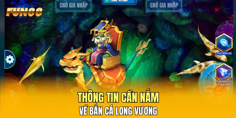 Thông tin cần nắm về Bắn Cá Long Vương Thông tin cần nắm về Bắn Cá Long Vương